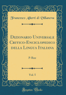 Dizionario Universale Critico-Enciclopedico Della Lingua Italiana, Vol. 5: P-Ruz (Classic Reprint)