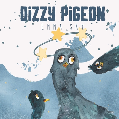 Dizzy Pigeon: A Laughable Story About Opposites and Direction - Sky, Emma