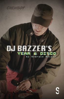 DJ BAZZER's YEAR 6 DISCO & TETHERED: Two Plays by Georgie Bailey - Bailey, Georgie