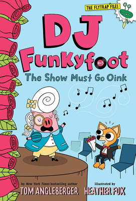 DJ Funkyfoot: The Show Must Go Oink (DJ Funkyfoot #3) - Angleberger, Tom