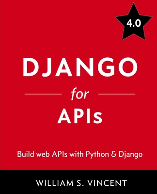 Django for APIs: Build web APIs with Python and Django - Vincent, William S
