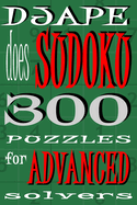 Djape Does Sudoku: 300 Puzzles for Advanced Solvers