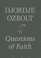 Djordje Ozbolt: Questions of Faith