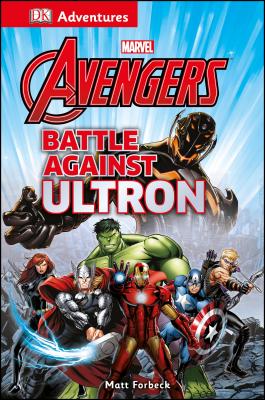 DK Adventures: Marvel the Avengers: Battle Against Ultron - DK Publishing, and Forbeck, Matt