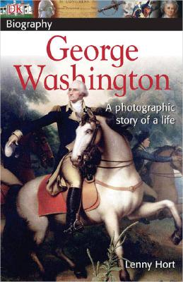 DK Biography: George Washington: A Photographic Story of a Life - Hort, Lenny
