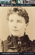 DK Biography: Laura Ingalls Wilder: A Photographic Story of a Life