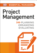 DK Essential Managers: Project Management: Planning, Organizing, Evaluating