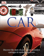 DK Eyewitness Books: Car: Discover the Story of Cars from the Earliest Horseless Carriages to the Modern S