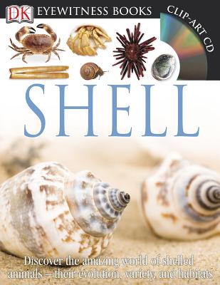 DK Eyewitness Books: Shell: Discover the Amazing World of Shelled Animals Their Evolution, Variety, and Habi - Arthur, Alex