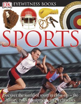 DK Eyewitness Books: Sports: Discover the World of Sport in Close-Up the History, Rules, Equipment and Techni - Hammond, Tim