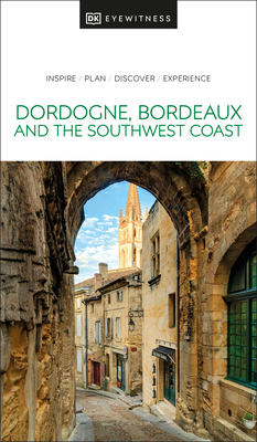 DK Eyewitness Dordogne, Bordeaux and the Southwest Coast - DK Eyewitness