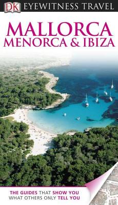 DK Eyewitness Travel Guide: Mallorca, Menorca & Ibiza - Micula, Grzegorz, and DK Publishing, and Gill, John (Contributions by)