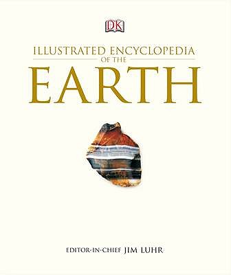 DK Illustrated Encyclopedia of the Earth. Editor-In-Chief, James F. Luhr - Luhr, James F