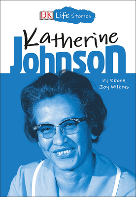 DK Life Stories: Katherine Johnson - Wilkins, Ebony Joy