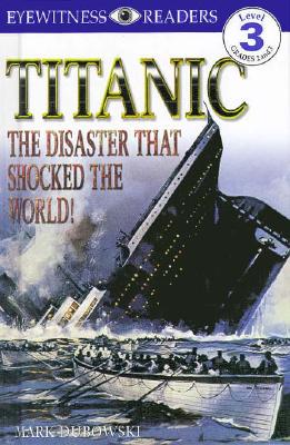 DK Readers L3: Titanic: The Disaster That Shocked the World! - Dubowski, Mark, and DK Publishing