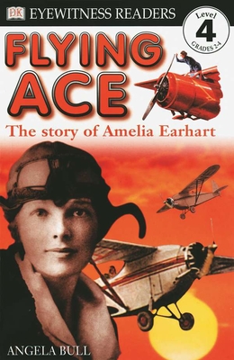 DK Readers L4: Flying Ace: The Story of Amelia Earhart - Bull, Angela