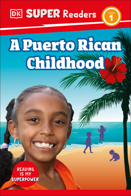 DK Super Readers Level 1 a Puerto Rican Childhood - DK, and Mwai, Melissa (Contributions by)