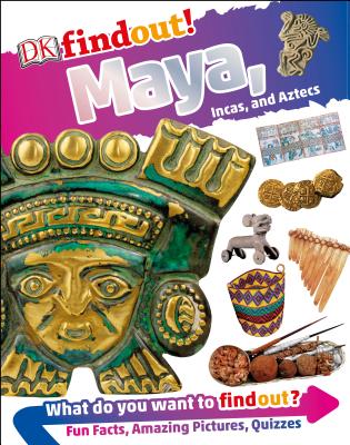 Dkfindout! Maya, Incas, and Aztecs - DK