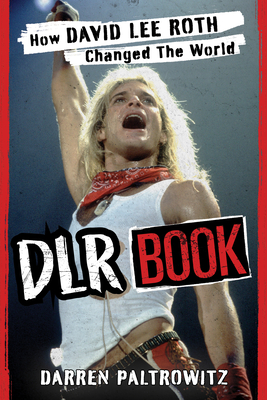 Dlr Book: How David Lee Roth Changed the World - Paltrowitz, Darren