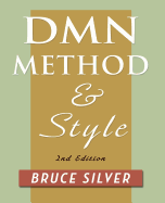 Dmn Method and Style. 2nd Edition: A Business Pracitioner's Guide to Decision Modeling