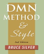 DMN Method and Style. 2nd Edition: A Business Pracitioner's Guide to Decision Modeling