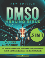 DMSO Healing Bible: The Ultimate Guide to Safe, Natural Pain Relief, Inflammation Control, and Chronic Conditions with Dimethyl Sulfoxide