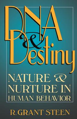 DNA and Destiny: Nature and Nurture in Human Behavior - Steen, R Grant