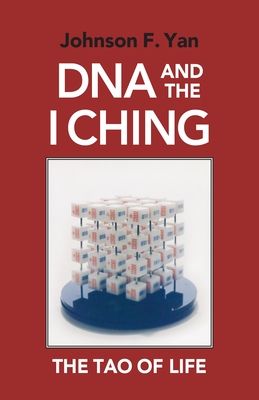 DNA and the I Ching: The Tao of Life - Yan, Johnson F