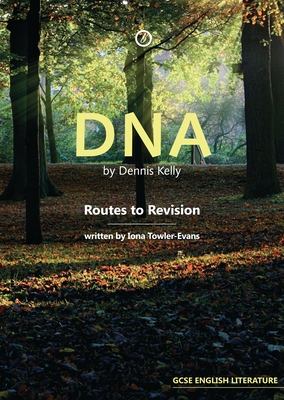 DNA by Dennis Kelly: Routes to Revision - Towler-Evans, Iona