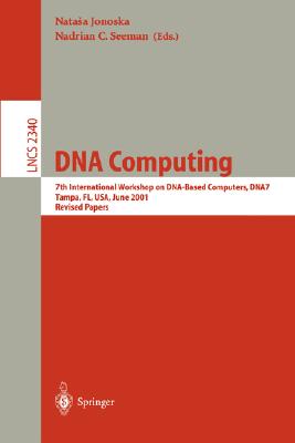 DNA Computing: 7th International Workshop on Dna-Based Computers, Dna7, Tampa, Fl, Usa, June 10-13, 2001, Revised Papers - Jonoska, Natasa (Editor), and Seeman, Nadriaan C (Editor)
