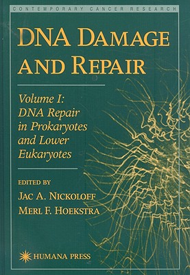 DNA Damage and Repair: Volume I: DNA Repair in Prokaryotes and Lower Eukaryotes - Nickoloff, Jac A (Editor), and Hoekstra, Merl F (Editor)