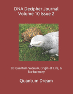 DNA Decipher Journal Volume 10 Issue 2: 3D Quantum Vacuum, Origin of Life, & Bio-harmony