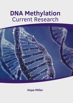 DNA Methylation: Current Research - Miller, Hope (Editor)