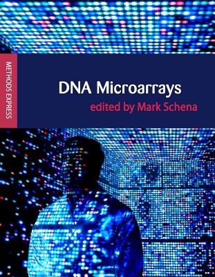 DNA Microarrays: Methods Express - Schena, Mark (Editor)