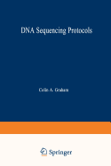 DNA Sequencing Protocols - Graham, Colin A (Editor), and Hill, Alison J.M. (Editor)