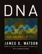 DNA: The Secret of Life - Watson, James, and Berry, Andrew