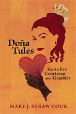 Doa Tules: Santa Fe's Courtesan and Gambler - Cook, Mary J Straw