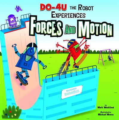 Do-4U the Robot Experiences Forces and Motion - Weakland, Mark, and Ohmann, Paul (Consultant editor), and Flaherty, Terry (Consultant editor)
