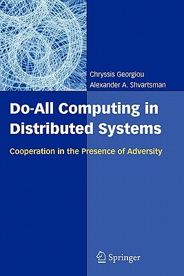 Do-All Computing in Distributed Systems: Cooperation in the Presence of Adversity - Georgiou, Chryssis