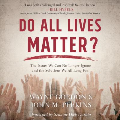 Do All Lives Matter?: The Issue We Can No Longer Ignore and Solutions We Long for - Gordon, Wayne