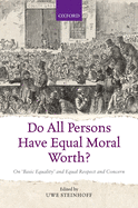 Do All Persons Have Equal Moral Worth?: On 'Basic Equality' and Equal Respect and Concern