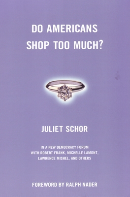 Do Americans Shop Too Much? - Schor, Juliet B, and Cohen, Joshua (Editor)