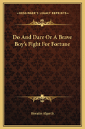 Do and Dare or a Brave Boy's Fight for Fortune