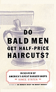 Do Bald Men Get Half-Price Haircuts?: In Search of America's Great Barbershops