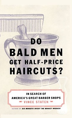 Do Bald Men Get Half-Price Haircuts?: In Search of America's Great Barbershops - Staten, Vince