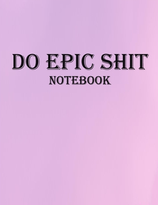 Do Epic Shit Notebook: Motivational Notebooks, 150 Pages, Large (8.5 x 11 inches). - Adam Book