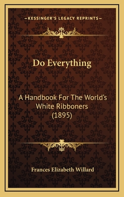 Do Everything: A Handbook for the World's White Ribboners (1895) - Willard, Frances Elizabeth