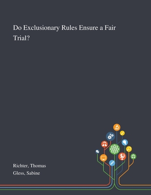 Do Exclusionary Rules Ensure a Fair Trial? - Richter, Thomas, and Gless, Sabine