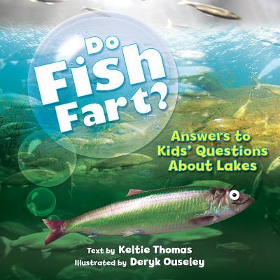 Do Fish Fart?: Answers to Kids' Questions about Lakes - Thomas, Keltie