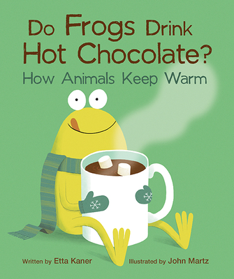 Do Frogs Drink Hot Chocolate?: How Animals Keep Warm - Kaner, Etta